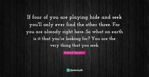 If Four Of You Are Playing Hide And Seek You Ll Only Ever Find The Oth