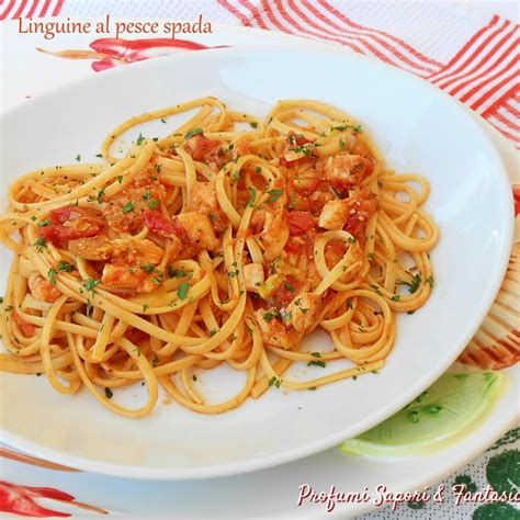 Linguine Al Pesce Spada Profumi Sapori Fantasia