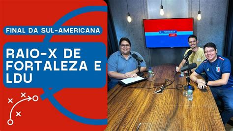 RAIO X DA DECISÃO DA COPA SUL AMERICANA FORTALEZACAST YouTube