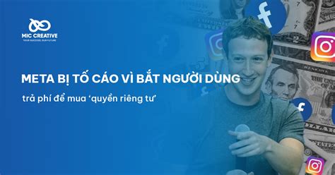 Meta bị tố cáo vì bắt người dùng trả phí để mua quyền riêng tư MIC