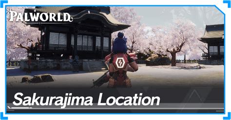 How To Find Sakurajima Island And Location Palworld｜game8