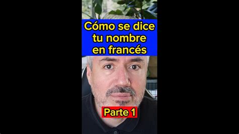 C Mo Se Dice Tu Nombre En Franc S Parte Nombre Espa Ol En Franc S