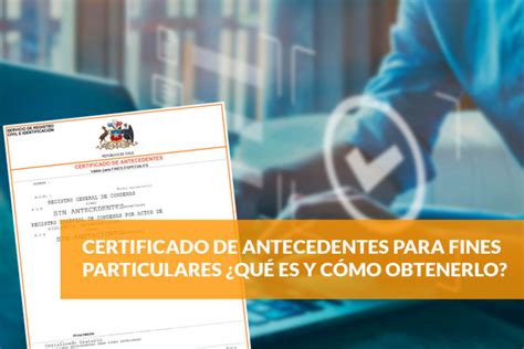 Certificado de antecedentes para fines particulares Qué es y cómo