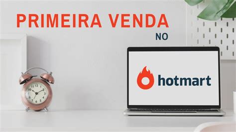 Como Fazer A Primeira Venda No Hotmart Estratégia Validada