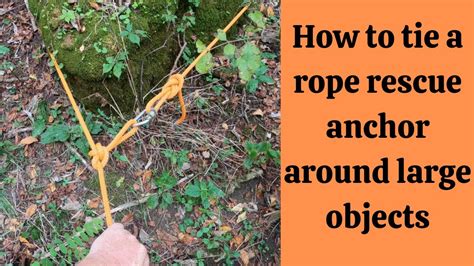 How To Tie A Rope Rescue Anchor Around Large Objects Youtube