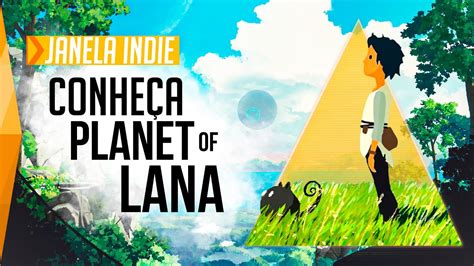 Conheça Planet of Lana o Próximo Clássico da Cena Independente