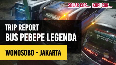 Trip Report Naik Bus Pebepe Legenda Wonosobo Jakarta Pelita Baru