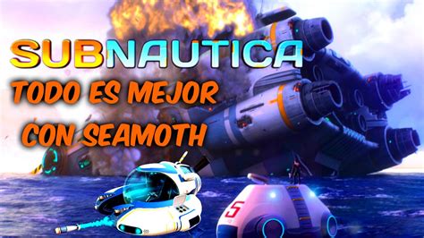 Subnautica Todo Es Mejor Con Seamoth Gameplay Espa Ol Hd Youtube