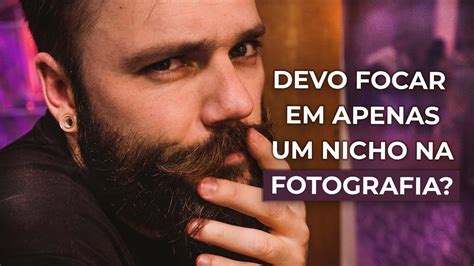 Devo Focar Em Apenas Um Nicho Na Fotografia Deskunzplicando