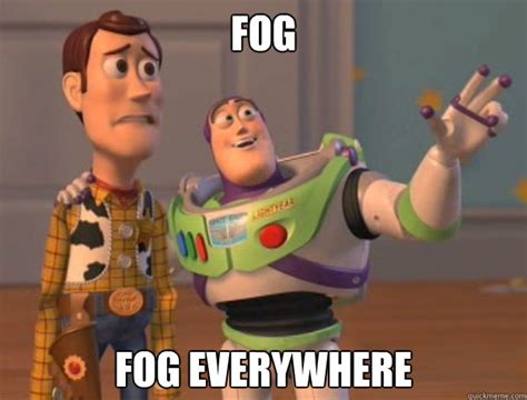 Fog Fog Everywhere - Buzz Lightyear - quickmeme