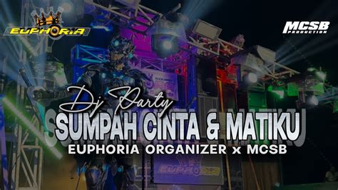 Dj Party Sumpah Cinta And Matiku X Mcsb Youtube