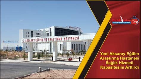 Yeni Aksaray Eğitim Araştırma Hastanesi Sağlık Hizmeti Kapasitesini