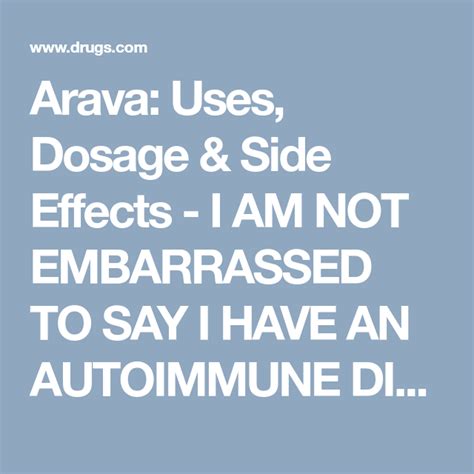 Arava Uses Dosage Side Effects I AM NOT EMBARRASSED TO SAY I HAVE