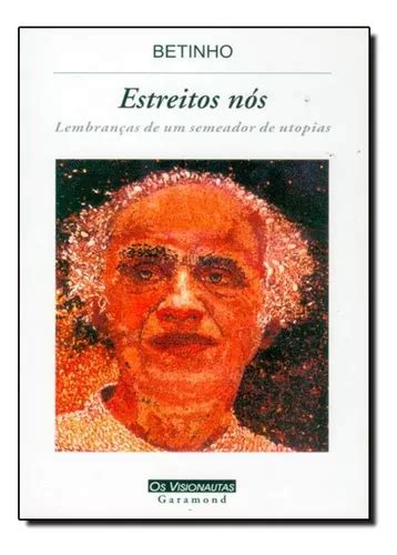 Estreitos Nós Lembranças De Um Semeador De Utopias Betinh De Maria Nakano Editora Garamond