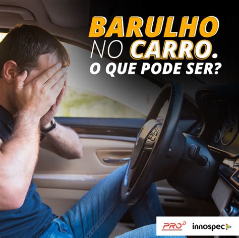 Barulho No Carro O Que Pode Ser Prodaditivos Br