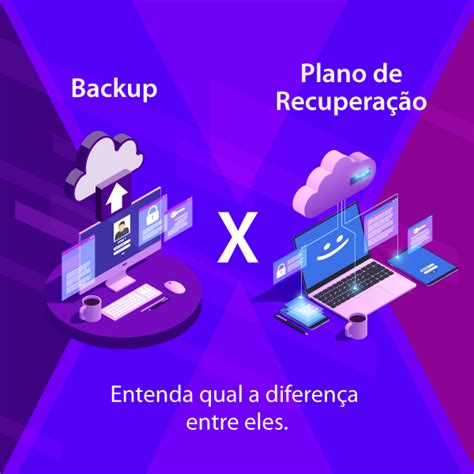 Backup X Plano De Recupera O Entenda Qual A Diferen A Entre Eles