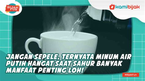 Jangan Sepele Ternyata Minum Air Putih Hangat Saat Sahur Banyak