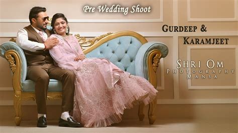 Punjabi Best Pre Wedding Shoot I 2023 I Gurdeep Karamjeet I Shri Om