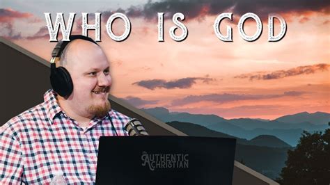 Who Is God Ep 3 The Authentic Christian Podcast Youtube