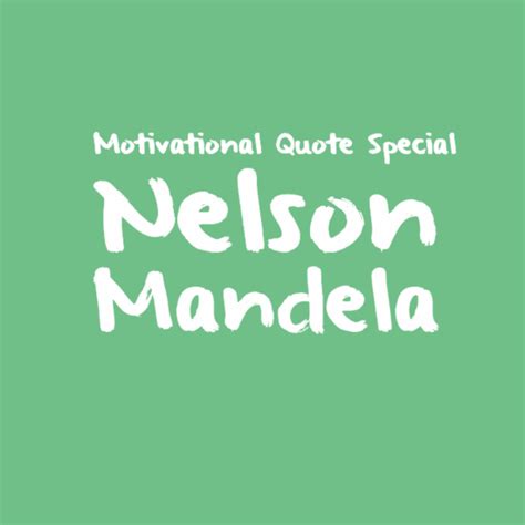 Motivational Quotes Nelson Mandela Special Gozambiajobs