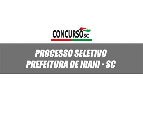 Prefeitura De Irani Sc Abre Inscri Es Para Dois Processos Seletivos