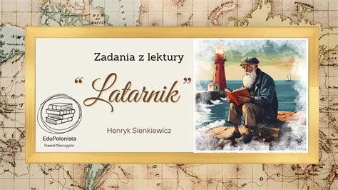 Zadania Do Lektury Latarnik Henryka Sienkiewicza Z Oty Nauczyciel