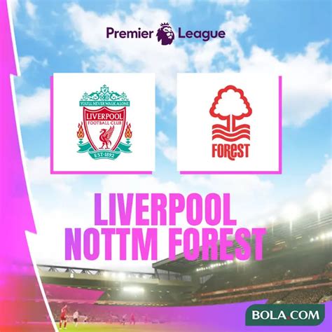 Prediksi Liga Inggris Liverpool Vs Nottingham Forest Kesempatan