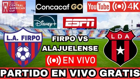 D Nde Ver En Vivo Y Gratis Firpo Vs Alajuelense Copa Centroamericana