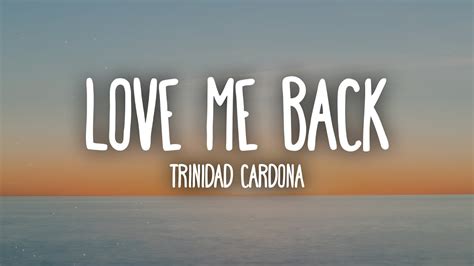 Trinidad Cardona Love Me Back Lyrics You Say You Love Me Then You