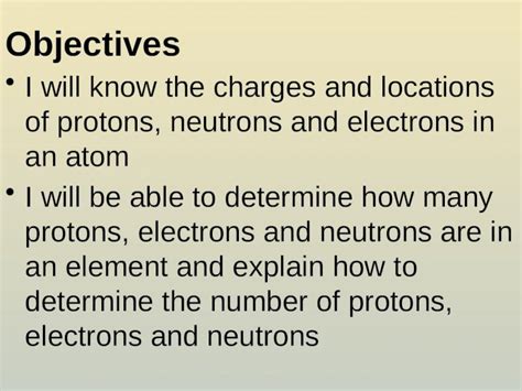 (PPTX) Objectives I will know the charges and locations of protons ... 