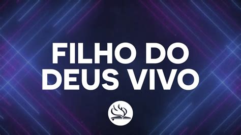 Filho Do Deus Vivo N Vea Soares Youtube