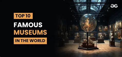 List Of Top 10 Most Famous Museums In The World GeeksforGeeks