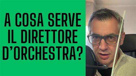 A Cosa Serve Il Direttore D Orchestra Youtube