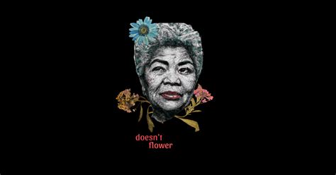 Maya Angelou Flower Quote T Shirt Maya Angelou Flower Quote Sticker