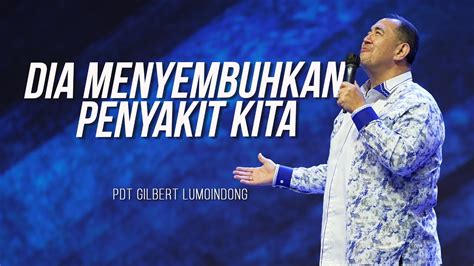 KHOTBAH PENDETA GILBERT LUMOINDONG DIA MENYEMBUHKAN PENYAKIT KITA