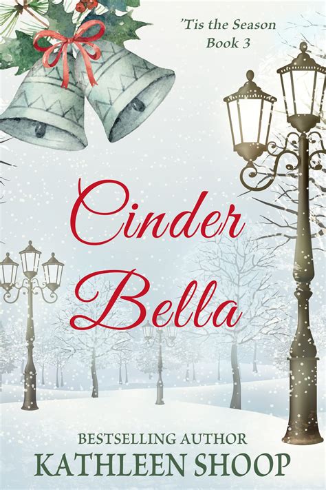 Cinder Bella Tis The Season Book 3 By Kathleen Shoop Goodreads