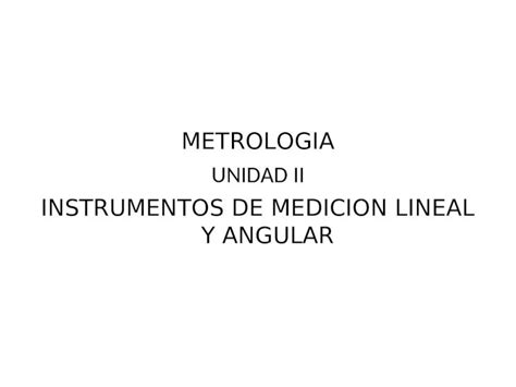 PPT METROLOGIA UNIDAD II INSTRUMENTOS DE MEDICION LINEAL Y ANGULAR