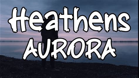 Aurora Heathens Lyrics Youtube