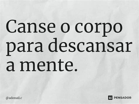Cansando O Corpo E Descansando A Mente