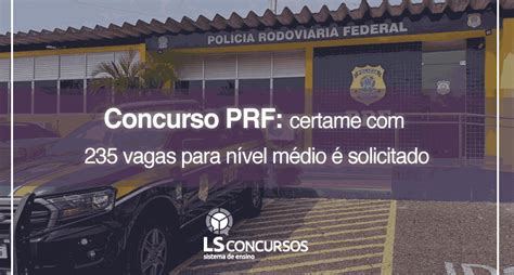 Concurso PRF certame 235 vagas para nível médio é solicitado LS