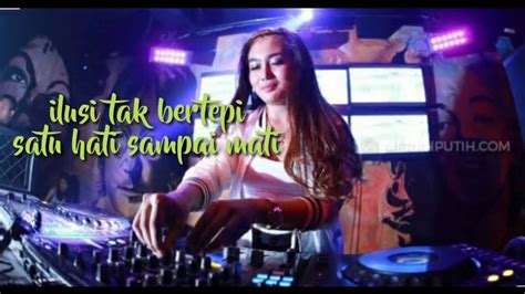 DJ REMIX ILUSI TAK BERTEPI SATU HATI SAMPAI MATI YouTube