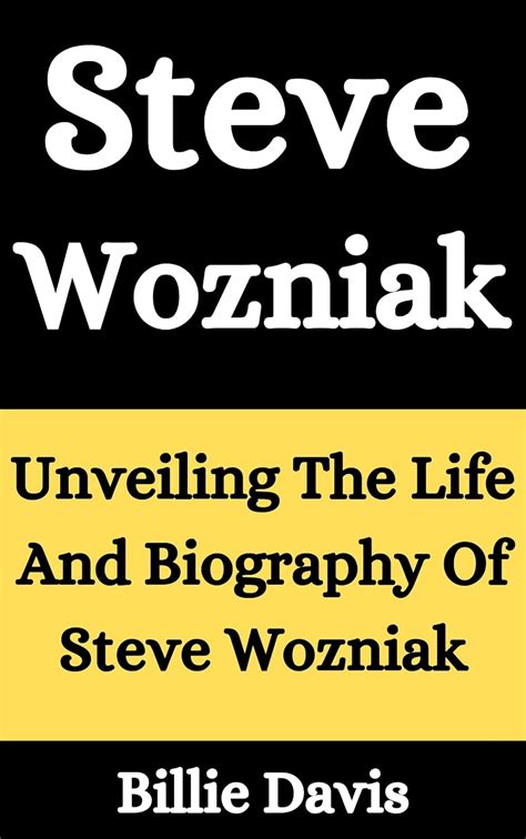 Amazon.com: Steve Wozniak : Unveiling The Life And Biography Of Steve Wozniak (Biography of ...