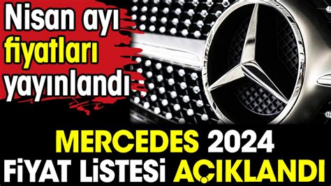 Mercedes 2024 fiyat listesi açıklandı Nisan ayı fiyatları yayınlandı