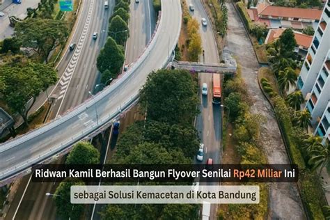 Ridwan Kamil Berhasil Bangun Flyover Senilai Rp Miliar Ini Sebagai