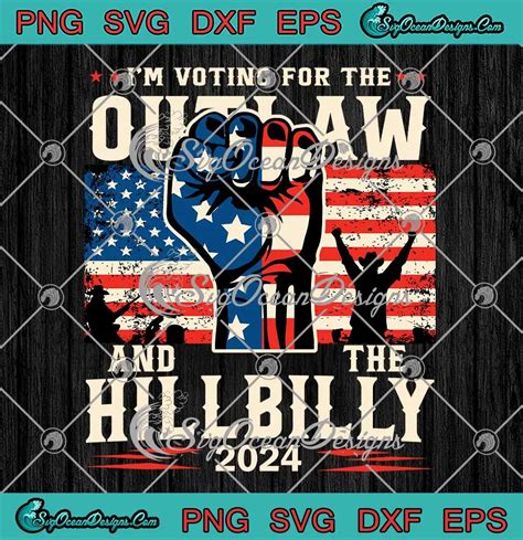 I M Voting For The Outlaw Svg And The Hillbilly Us Flag Svg Png