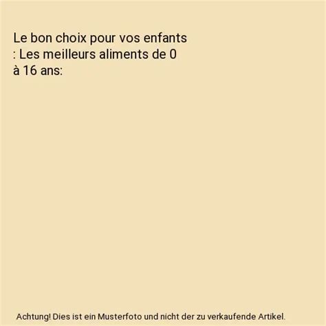 Le Bon Choix Pour Vos Enfants Les Meilleurs Aliments De Ans