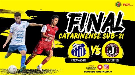 AO VIVO CARAVÁGGIO X JUVENTUS FINAL DO CAMPEONATO CATARINENSE SUB21