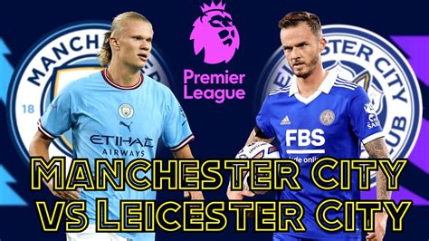 Manchester City V Leicester City 2023 English Premier League Youtube