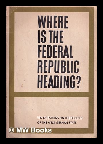 Where Is The Federal Republic Heading Ten Questions On The Policies Of