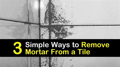 3 Simple Ways to Remove Mortar from a Tile